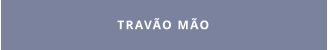 TRAVÃO MÃO