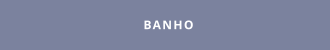 BANHO