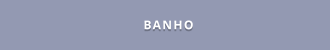 BANHO