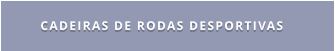 CADEIRAS DE RODAS DESPORTIVAS