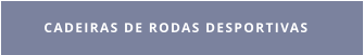 CADEIRAS DE RODAS DESPORTIVAS